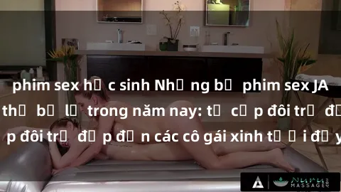 phim sex học sinh Những bộ phim sex JAV hot nhất không thể bỏ lỡ trong năm nay: từ cặp đôi trẻ đẹp đến các cô gái xinh tươi đầy sức hút.