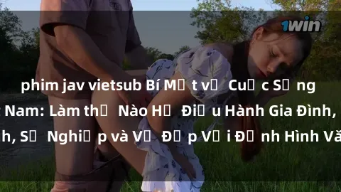 phim jav vietsub Bí Mật về Cuộc Sống Của Các MILF Việt Nam: Làm thế Nào Họ Điều Hành Gia Đình, Sự Nghiệp và Vẻ Đẹp Với Định Hình Văn Hóa Đương Đại