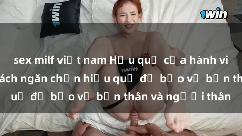 sex milf việt nam Hậu quả của hành vi bạo dâm sex và cách ngăn chặn hiệu quả để bảo vệ bản thân và người thân