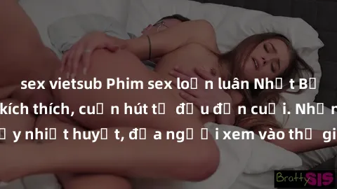 sex vietsub Phim sex loạn luân Nhật Bản: Hành động đầy kích thích, cuốn hút từ đầu đến cuối. Những cảnh quay đầy nhiệt huyết, đưa người xem vào thế giới độc đáo của tình thân. Đừng bỏ lỡ!