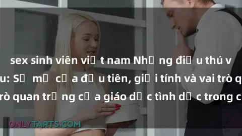 sex sinh viên việt nam Những điều thú vị về sex ở Bắc Âu: Sự mở cửa đầu tiên, giới tính và vai trò quan trọng của giáo dục tình dục trong các quốc gia này.