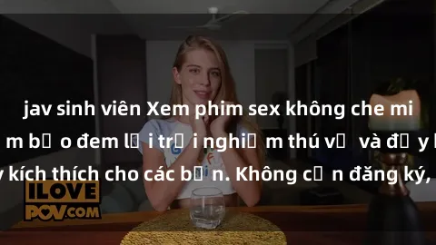 jav sinh viên Xem phim sex không che miễn phí tại đây, đảm bảo đem lại trải nghiệm thú vị và đầy kích thích cho các bạn. Không cần đăng ký, hoàn toàn miễn phí.