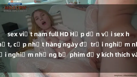 sex việt nam full HD Hấp dẫn với sex hentai vietsub mới nhất, cập nhật hàng ngày để trải nghiệm những bộ phim đầy kích thích và hấp dẫn.